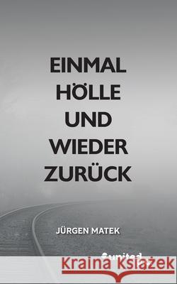 Einmal Hölle und wieder zurück Matek, Jürgen 9783710355882 United P.C. - książka