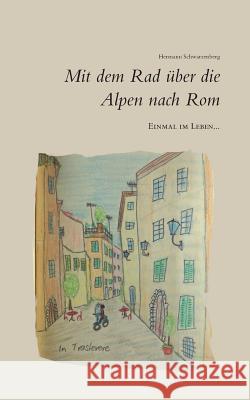 Einmal im Leben... mit dem Rad über die Alpen nach Rom Hermann Schwarzenberg 9783743101760 Books on Demand - książka