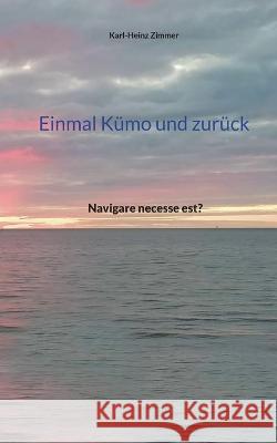 Einmal Kümo und zurück: Navigare necesse est? Karl-Heinz Zimmer 9783754346075 Books on Demand - książka