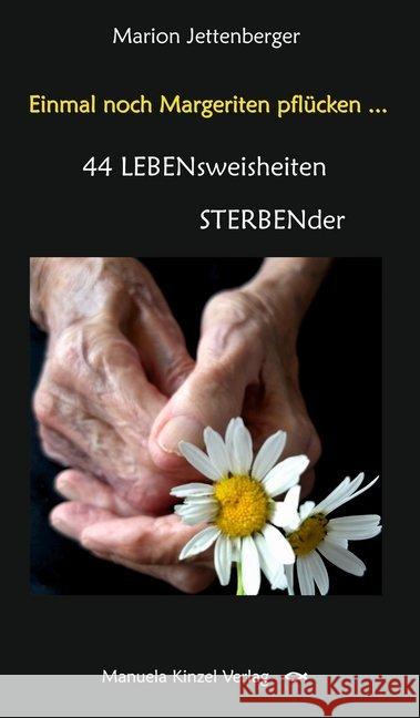 Einmal noch Margeriten pflücken ... : 44 LEBENsweisheiten STERBENder Jettenberger, Marion 9783955441227 Kinzel - książka