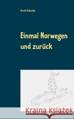 Einmal Norwegen und zurück: 5 Jungs auf großer Fahrt Zebunke, Ursula 9783748190479 Books on Demand - książka