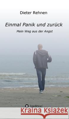 Einmal Panik und zurück: Mein Weg aus der Angst Rehnen, Dieter 9783347246928 Tredition Gmbh - książka