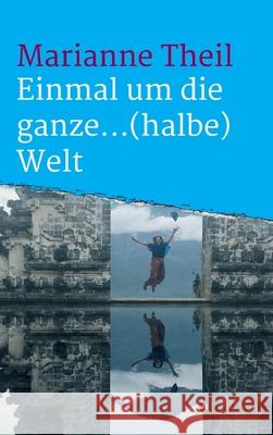Einmal um die ganze...(halbe) Welt Marianne Theil 9783347107793 Tredition Gmbh - książka