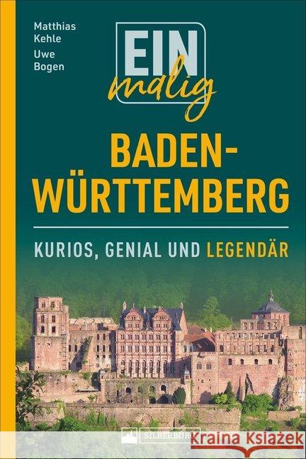 Einmalig Baden-Württemberg : Kurios, genial und legendär Kehle, Matthias; Bogen, Uwe 9783842520981 Silberburg-Verlag - książka