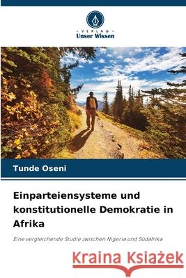 Einparteiensysteme und konstitutionelle Demokratie in Afrika Oseni, Tunde 9786208966874 Verlag Unser Wissen - książka