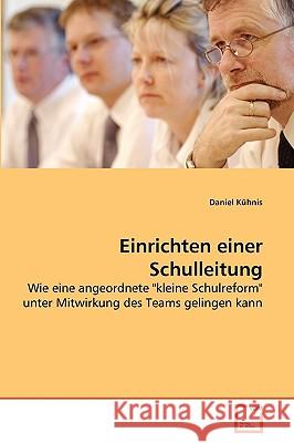 Einrichten einer Schulleitung Daniel Kühnis 9783639176971 VDM Verlag - książka