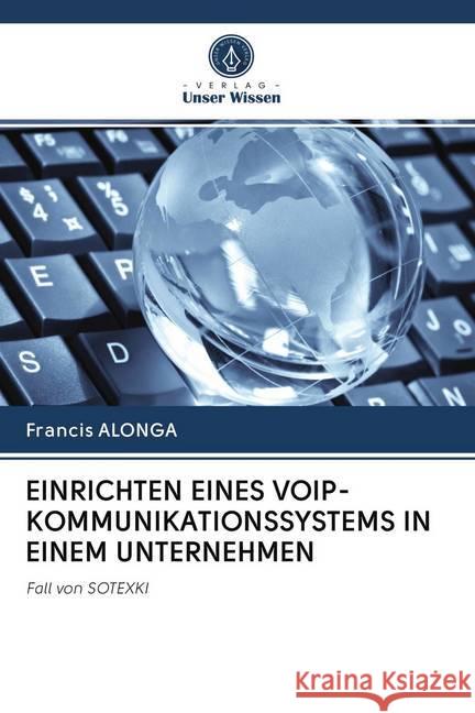 EINRICHTEN EINES VOIP-KOMMUNIKATIONSSYSTEMS IN EINEM UNTERNEHMEN ALONGA, Francis 9786202582520 Sciencia Scripts - książka