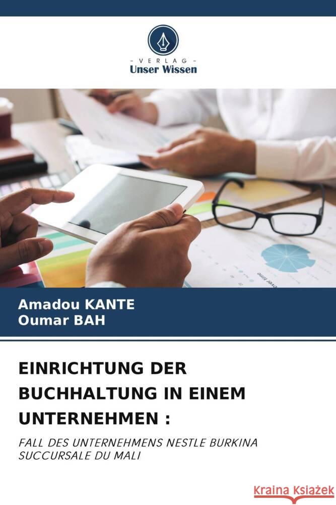 EINRICHTUNG DER BUCHHALTUNG IN EINEM UNTERNEHMEN : KANTE, Amadou, Bah, Oumar 9786205055472 Verlag Unser Wissen - książka