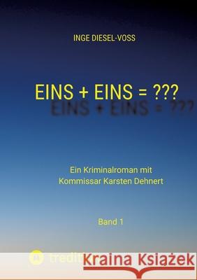 Eins + Eins = Krimi oder Psychothriller = entscheidet selbst: Ein Kriminalroman mit Kommissar Karsten Dehnert Inge Diesel-Vo? 9783384017505 Tredition Gmbh - książka