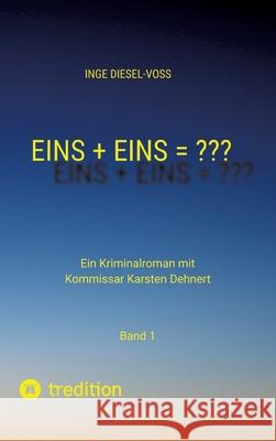 Eins + Eins = Krimi oder Psychothriller = entscheidet selbst: Ein Kriminalroman mit Kommissar Karsten Dehnert Inge Diesel-Vo? 9783384017512 Tredition Gmbh - książka