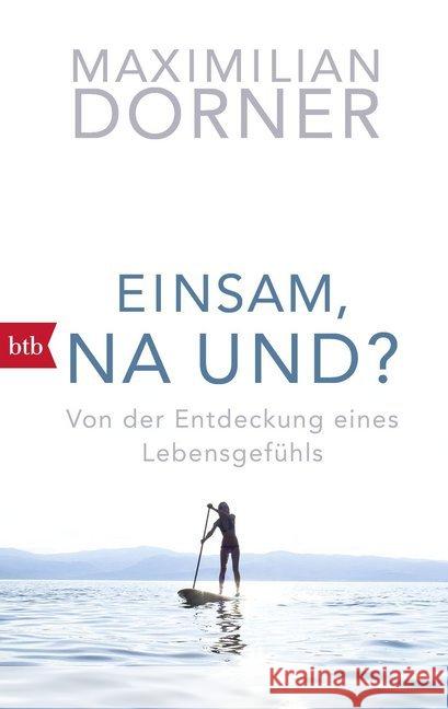 Einsam, na und? : Von der Entdeckung eines Lebensgefühls Dorner, Maximilian 9783442715350 btb - książka