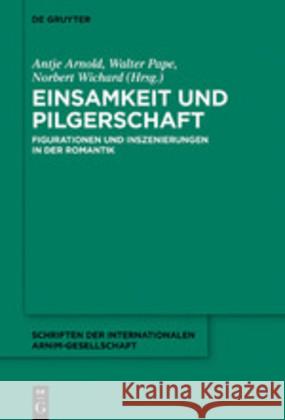 Einsamkeit Und Pilgerschaft: Figurationen Und Inszenierungen in Der Romantik Arnold, Antje 9783110630602 de Gruyter - książka