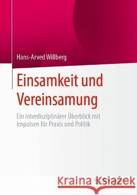 Einsamkeit Und Vereinsamung: Ein Interdisziplin?rer ?berblick Mit Impulsen F?r Praxis Und Politik Hans-Arved Willberg 9783662671610 Springer - książka