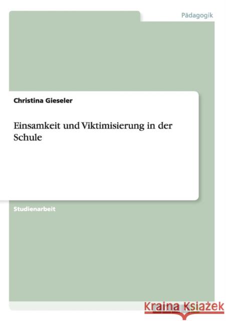 Einsamkeit und Viktimisierung in der Schule Christina Gieseler   9783656690252 Grin Verlag Gmbh - książka