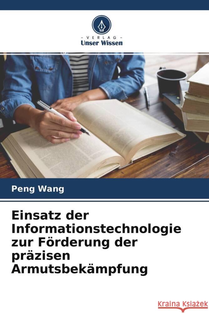 Einsatz der Informationstechnologie zur Förderung der präzisen Armutsbekämpfung Wang, Peng 9786204506616 Verlag Unser Wissen - książka