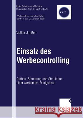 Einsatz Des Werbecontrolling: Aufbau, Steuerung Und Simulation Einer Werblichen Erfolgskette Janßen, Volker 9783409115247 Gabler Verlag - książka