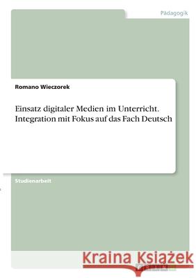 Einsatz digitaler Medien im Unterricht. Integration mit Fokus auf das Fach Deutsch Romano Wieczorek 9783346348111 Grin Verlag - książka