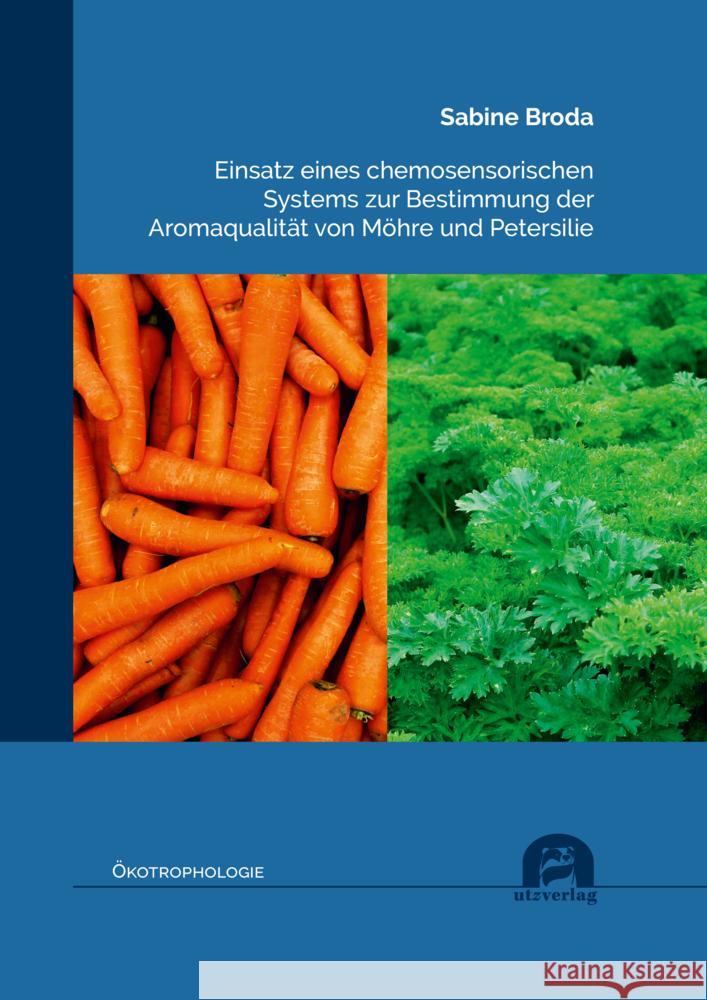 Einsatz eines chemosensorischen Systems zur Bestimmung der Aromaqualität von Möhre und Petersilie Broda, Sabine 9783831685332 Utz Verlag - książka