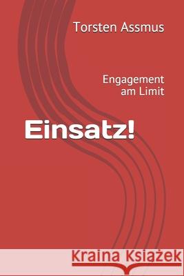 Einsatz!: Engagement am Limit Torsten Assmus 9798671149302 Independently Published - książka