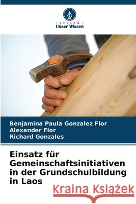 Einsatz für Gemeinschaftsinitiativen in der Grundschulbildung in Laos Gonzalez Flor, Benjamina Paula, Flor, Alexander, Gonzales, Richard 9786208682286 Verlag Unser Wissen - książka
