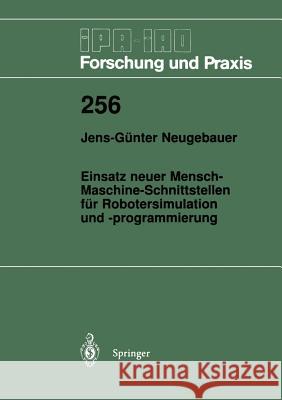 Einsatz Neuer Mensch-Maschine-Schnittstellen Für Robotersimulation Und -Programmierung Neugebauer, Jens-Günter 9783540635680 Not Avail - książka