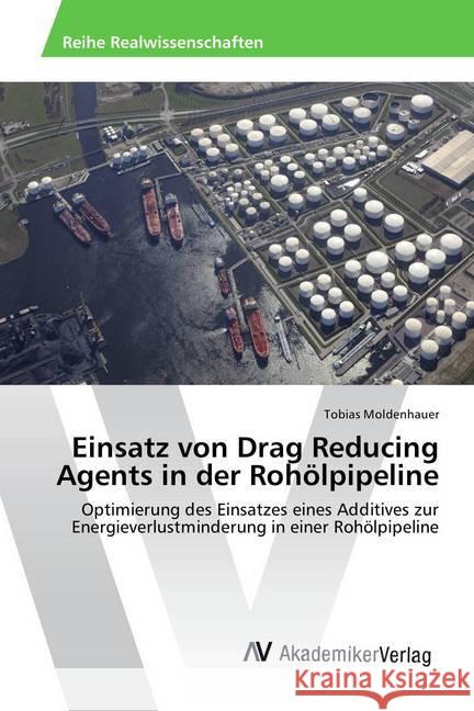 Einsatz von Drag Reducing Agents in der Rohölpipeline : Optimierung des Einsatzes eines Additives zur Energieverlustminderung in einer Rohölpipeline Moldenhauer, Tobias 9783330508019 AV Akademikerverlag - książka