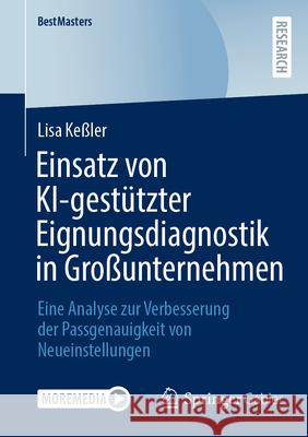 Einsatz Von Ki-Gest?tzter Eignungsdiagnostik in Gro?unternehmen: Eine Analyse Zur Verbesserung Der Passgenauigkeit Von Neueinstellungen Lisa Ke?ler 9783658489632 Springer Gabler - książka
