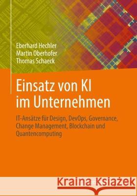 Einsatz von KI im Unternehmen  Eberhard Hechler, Martin Oberhofer, Schaeck, Thomas 9781484295656 Apress - książka