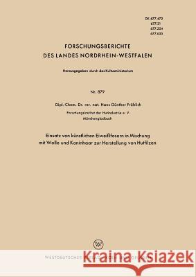 Einsatz Von Künstlichen Eiweißfasern in Mischung Mit Wolle Und Kaninhaar Zur Herstellung Von Hutfilzen Fröhlich, Hans Günther 9783663036029 Vs Verlag Fur Sozialwissenschaften - książka