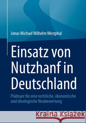 Einsatz Von Nutzhanf in Deutschland: Pl?doyer F?r Eine Rechtliche, ?konomische Und Ideologische Neubewertung Jonas Michael Wilhelm Westphal 9783658444129 Springer Gabler - książka