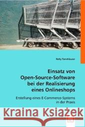Einsatz von Open-Source-Software bei der Realisierung eines Onlineshops : Erstellung eines E-Commerce-Systems in der Praxis Tannhäuser, Nelly 9783836466158 VDM Verlag Dr. Müller - książka