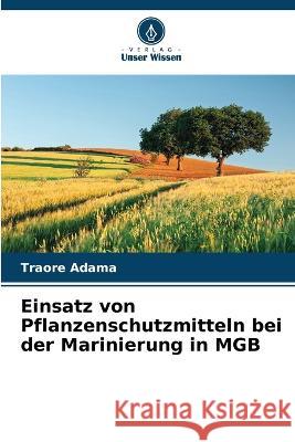 Einsatz von Pflanzenschutzmitteln bei der Marinierung in MGB Traore Adama   9786205964569 Verlag Unser Wissen - książka