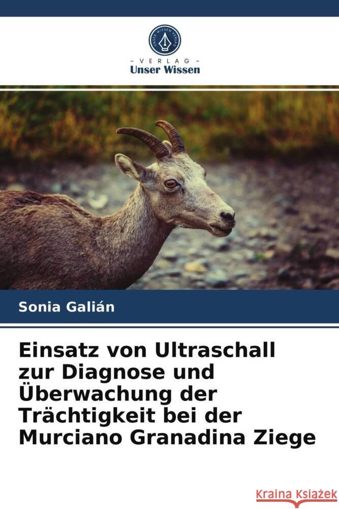 Einsatz von Ultraschall zur Diagnose und Überwachung der Trächtigkeit bei der Murciano Granadina Ziege Galián, Sonia 9786203959031 Verlag Unser Wissen - książka