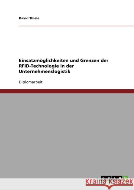 Einsatzmöglichkeiten und Grenzen der RFID-Technologie in der Unternehmenslogistik Thiele, David 9783638896238 Grin Verlag - książka