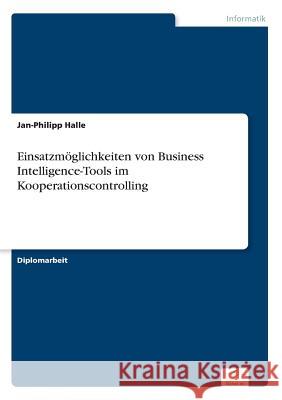 Einsatzmöglichkeiten von Business Intelligence-Tools im Kooperationscontrolling Halle, Jan-Philipp 9783838648323 Diplom.de - książka