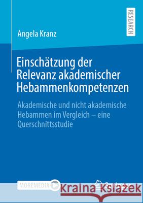 Einsch?tzung Der Relevanz Akademischer Hebammenkompetenzen: Akademische Und Nicht Akademische Hebammen Im Vergleich - Eine Querschnittsstudie Angela Kranz 9783658448721 Springer - książka