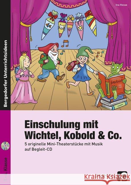 Einschulung mit Wichtel, Kobold & Co., m. Audio-CD : 5 originelle Mini-Theaterstücke mit Musik auf Begleit-CD (1. bis 4. Klasse) Hesse, Ina 9783403234883 Persen Verlag in der AAP Lehrerfachverlage Gm - książka