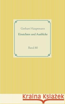 Einsichten und Ausblicke: Band 80 Gerhart Hauptmann 9783751936897 Books on Demand - książka