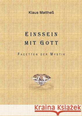 Einssein mit Gott: Facetten der Mystik Mattheß, Klaus 9783751905527 Books on Demand - książka