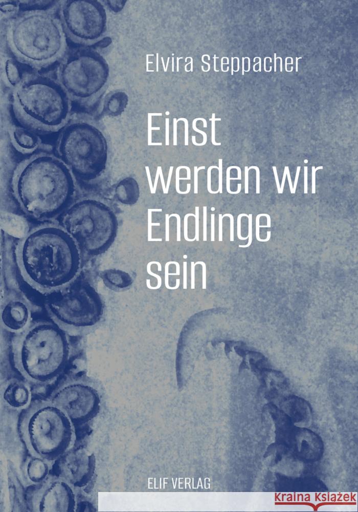 Einst werden wir Endlinge sein Steppacher, Elvira 9783946989868 elifverlag - książka