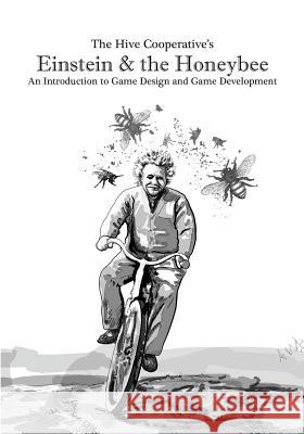 Einstein & the Honeybee: An Introduction to Game Design and Game Development Rees Shad 9781479113576 Createspace Independent Publishing Platform - książka