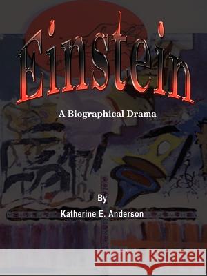 Einstein: A Biographical Drama Anderson, Katherine E. 9780759625709 Authorhouse - książka