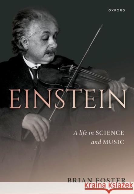 Einstein: A Life in Science and Music Brian (Donald H Perkins Professor Emeritus of Experimental Physics, Donald H Perkins Professor Emeritus of Experimental 9780198794875 Oxford University Press - książka