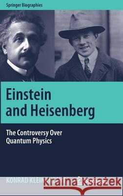 Einstein and Heisenberg: The Controversy Over Quantum Physics Kleinknecht, Konrad 9783030052638 Springer - książka