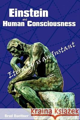 Einstein and Human Consciousness: Eternity Is an Instant Buettner, Brad 9780595509447 GLOBAL AUTHORS PUBLISHERS - książka