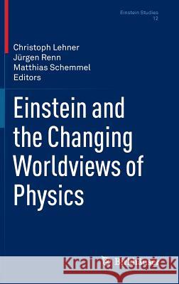 Einstein and the Changing Worldviews of Physics  9780817649395 Einstein Studies - książka