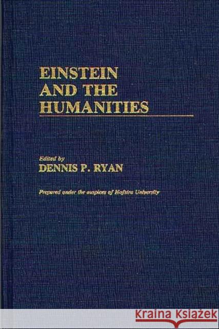 Einstein and the Humanities Dennis P. Ryan Dennis P. Ryan 9780313253805 Greenwood Press - książka