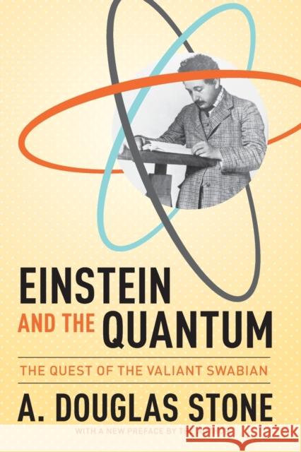 Einstein and the Quantum: The Quest of the Valiant Swabian A. Douglas Stone 9780691168562 Princeton University Press - książka