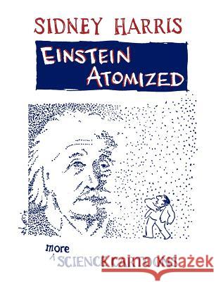 Einstein Atomized: More Science Cartoons Harris, Sidney 9780387946658 Copernicus Books - książka