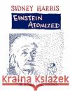 Einstein Atomized: More Science Cartoons Harris, Sidney 9780387946658 Copernicus Books